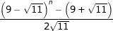 \dpi{80} \fn_jvn \frac{\left ( 9-\sqrt{11} \right )^{n}-\left ( 9+\sqrt{11} \right )}{2\sqrt{11}}